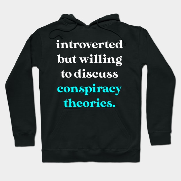 Introverted But Willing to Discuss Conspiracy Theories Hoodie by jverdi28